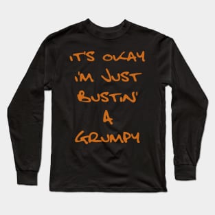 It's Okay I'm Just Bustin' a Grumpy - Orange Brown Text Long Sleeve T-Shirt